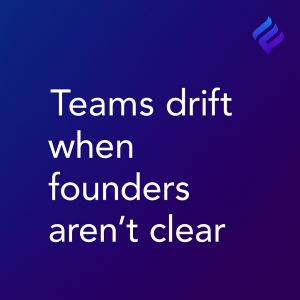 founder clarity gap teams drift